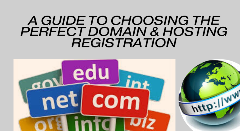 A Guide to Choosing the Perfect Domain & Hosting Registration