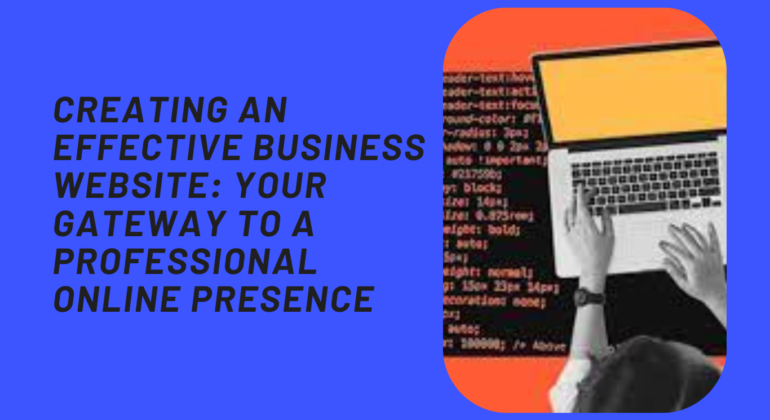 Creating an Effective Business Website Your Gateway to a Professional Online Presence