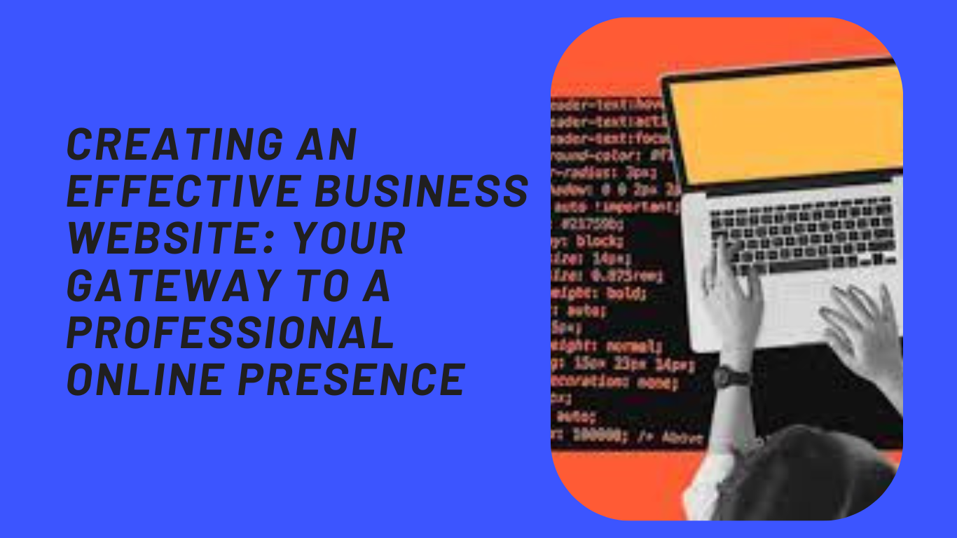 Creating an Effective Business Website Your Gateway to a Professional Online Presence