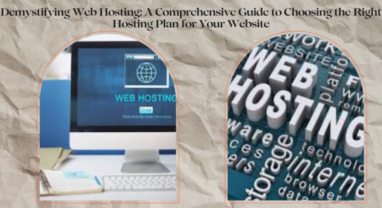 Demystifying Web Hosting A Comprehensive Guide to Choosing the Right Hosting Plan for Your Website