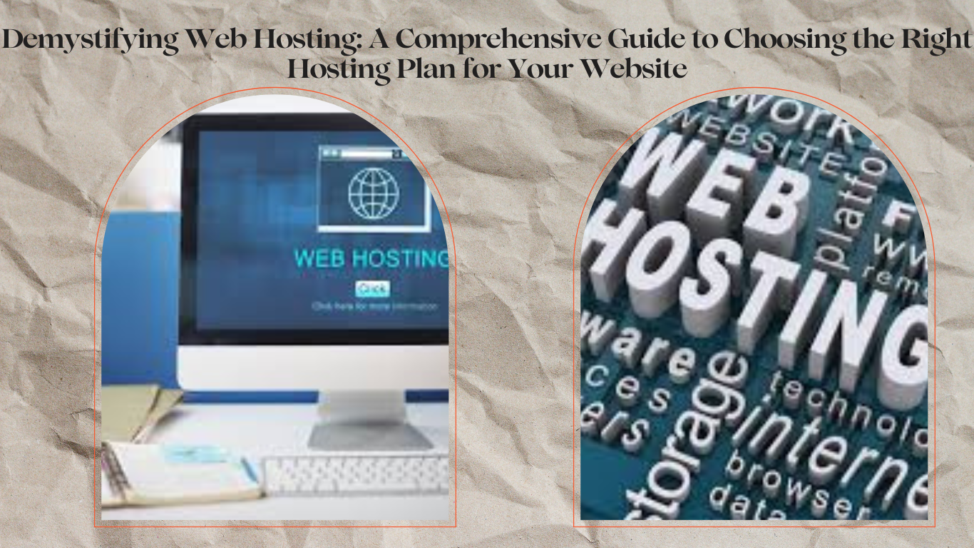 Demystifying Web Hosting A Comprehensive Guide to Choosing the Right Hosting Plan for Your Website