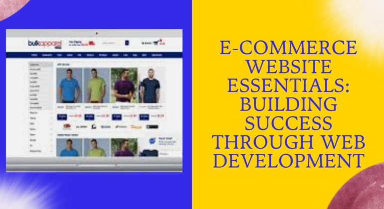 E-Commerce Website Essentials Building Success through Web Development