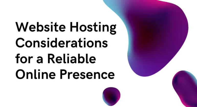 Website Hosting Considerations for a Reliable Online Presence
