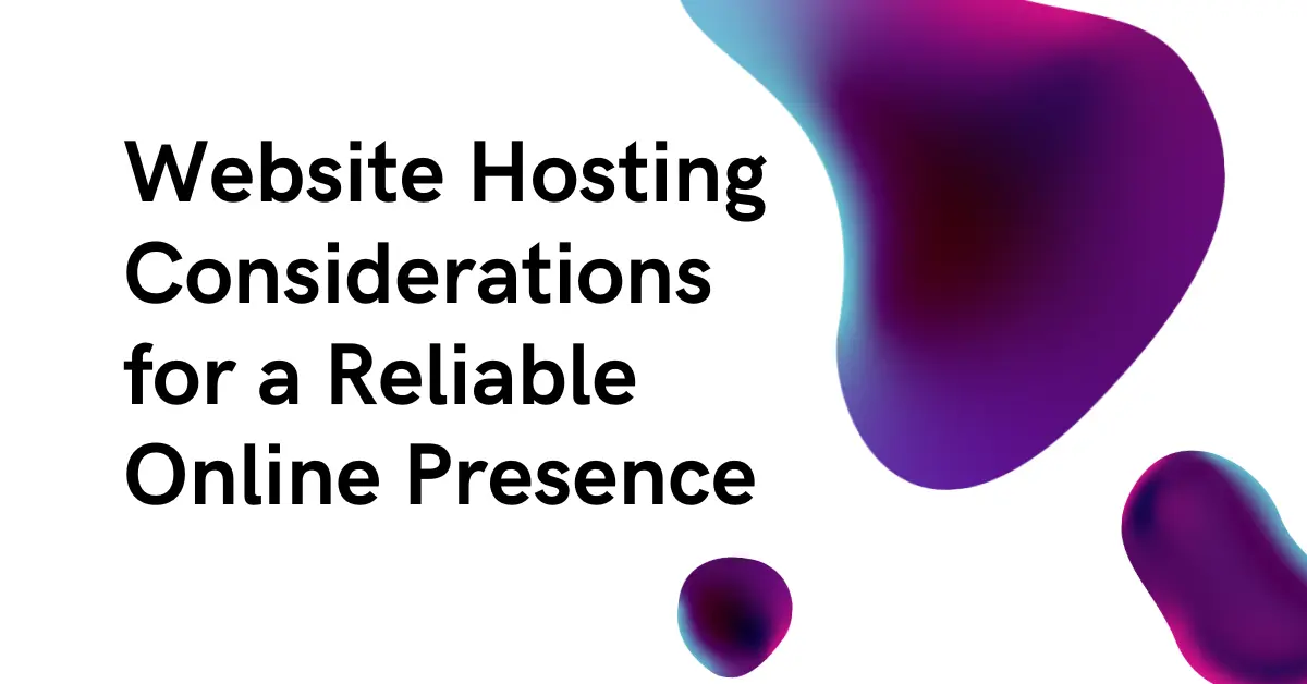 Website Hosting Considerations for a Reliable Online Presence