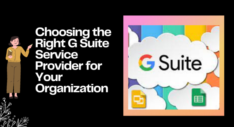 Choosing the Right G Suite Service Provider for Your Organization