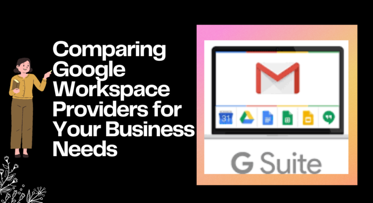 Comparing Google Workspace Providers for Your Business Needs