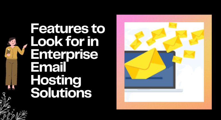 Features to Look for in Enterprise Email Hosting Solutions