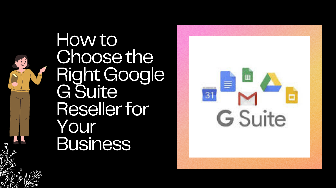 How to Choose the Right Google G Suite Reseller for Your Business