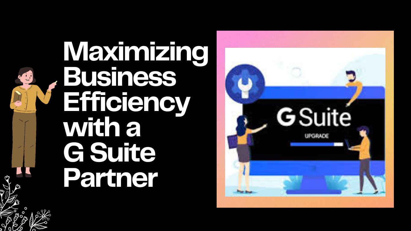 Maximizing Business Efficiency with a G Suite Partner