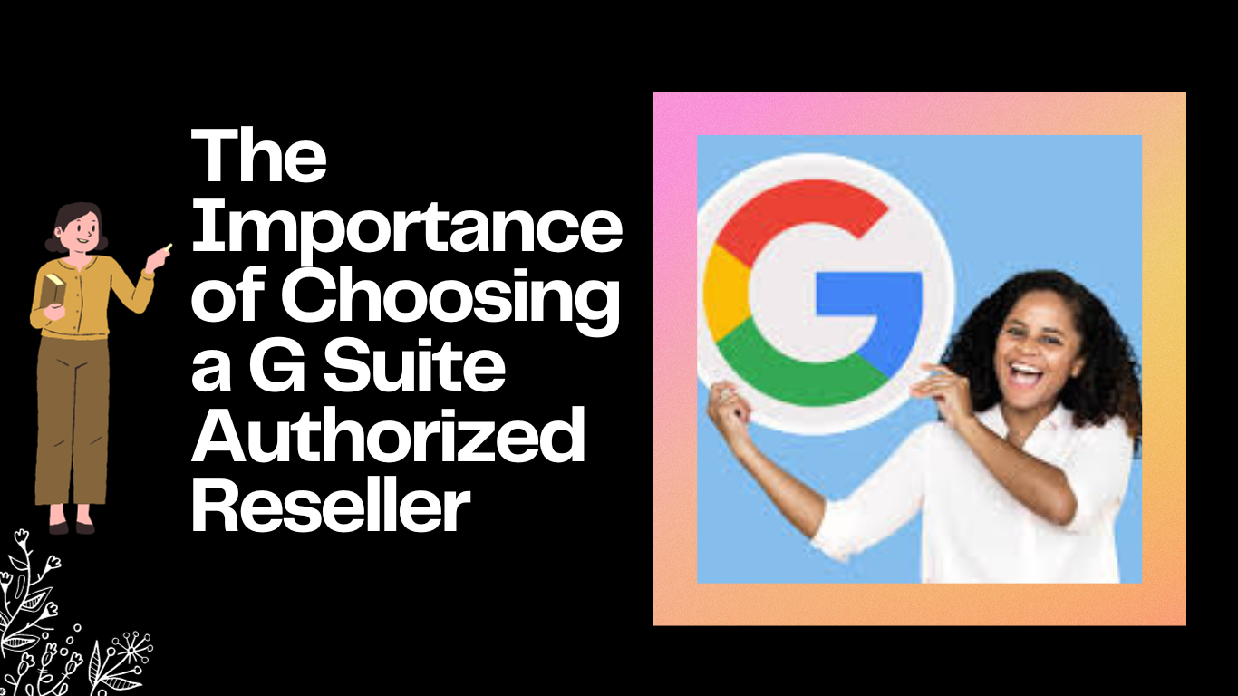 The Importance of Choosing a G Suite Authorized Reseller