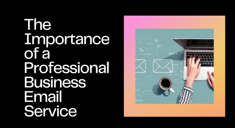 The Importance of a Professional Business Email Service