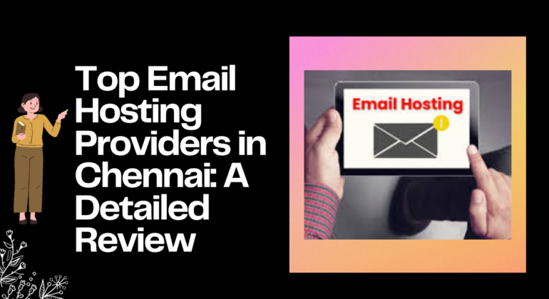 Top Email Hosting Providers in Chennai A Detailed Review