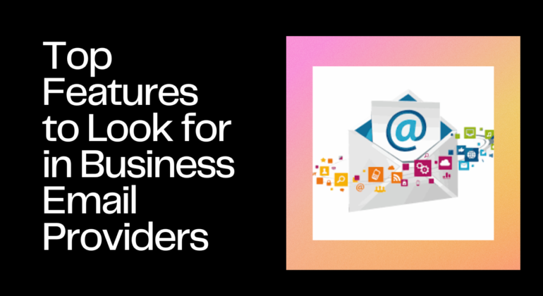 Top Features to Look for in Business Email Providers