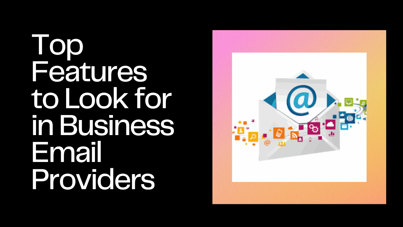 Top Features to Look for in Business Email Providers