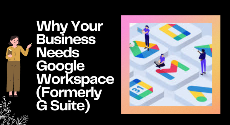 Why Your Business Needs Google Workspace (Formerly G Suite)