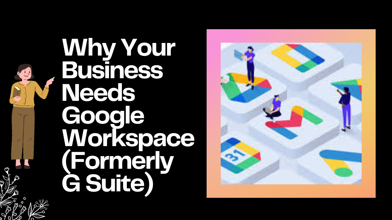 Why Your Business Needs Google Workspace (Formerly G Suite)