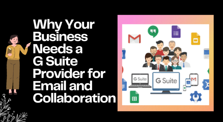 Why Your Business Needs a G Suite Provider for Email and Collaboration