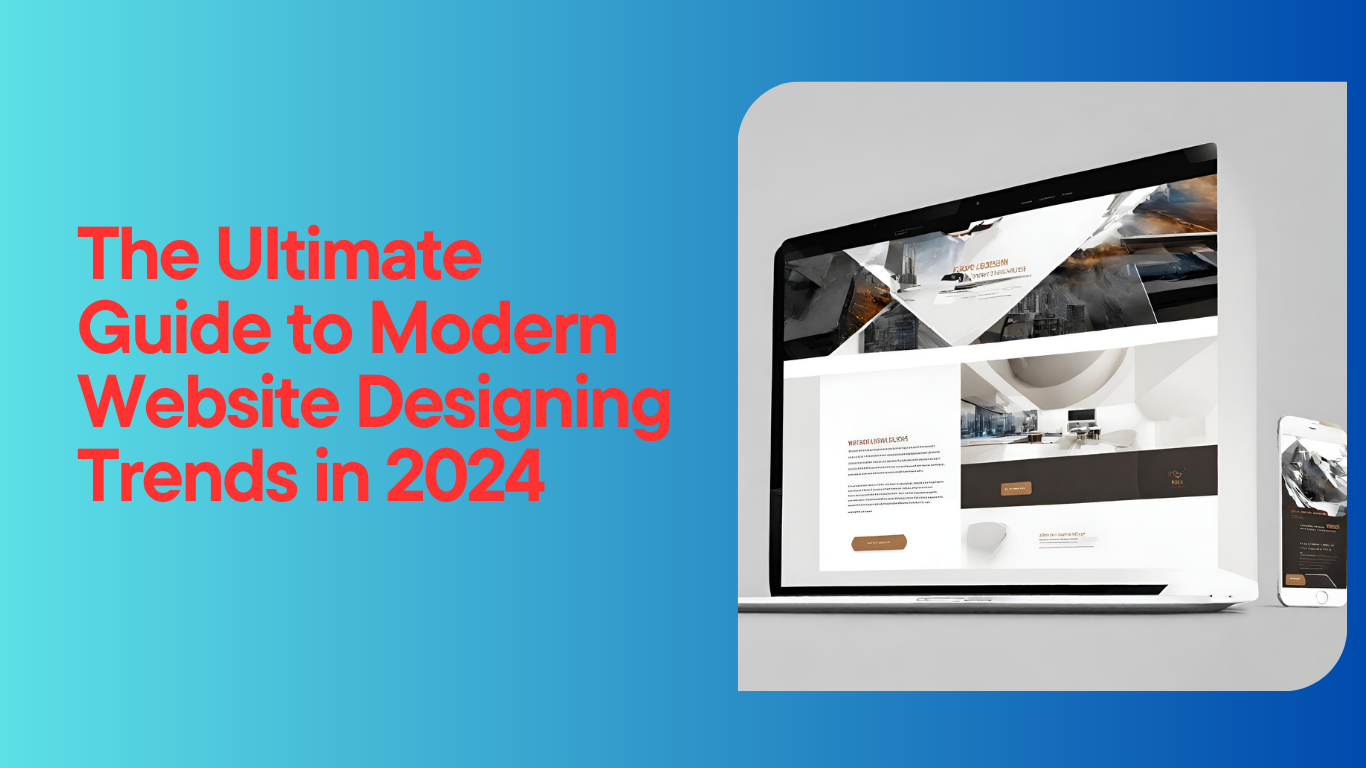 The Ultimate Guide to Modern Website Designing Trends in 2024