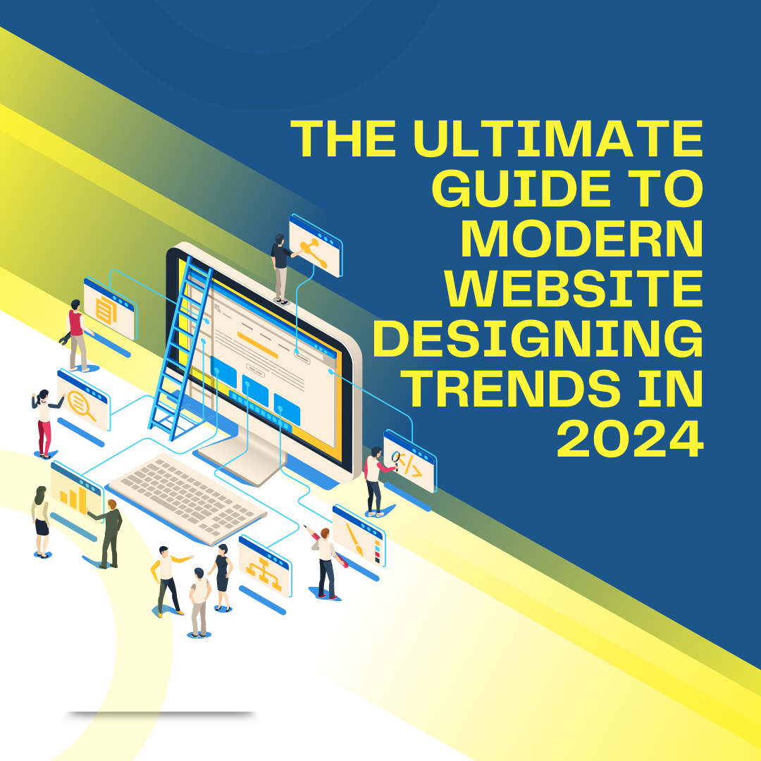 The Ultimate Guide to Modern Website Designing Trends in 2024