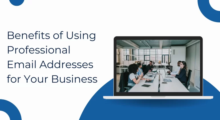 Benefits of Using Professional Email Addresses for Your Business