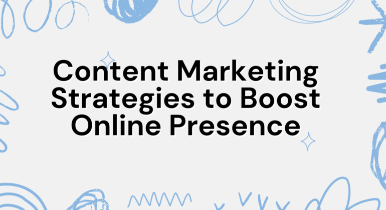 Content Marketing Strategies to Boost Online Presence