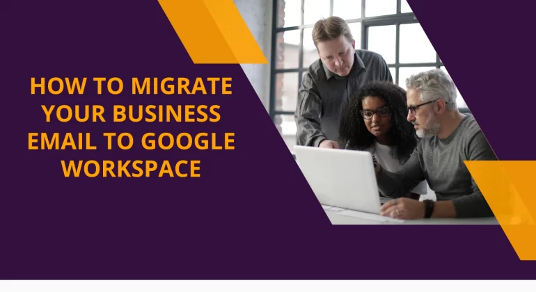 How to Migrate Your Business Email to Google Workspace
