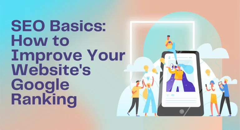 SEO Basics: How to Improve Your Website's Google Ranking