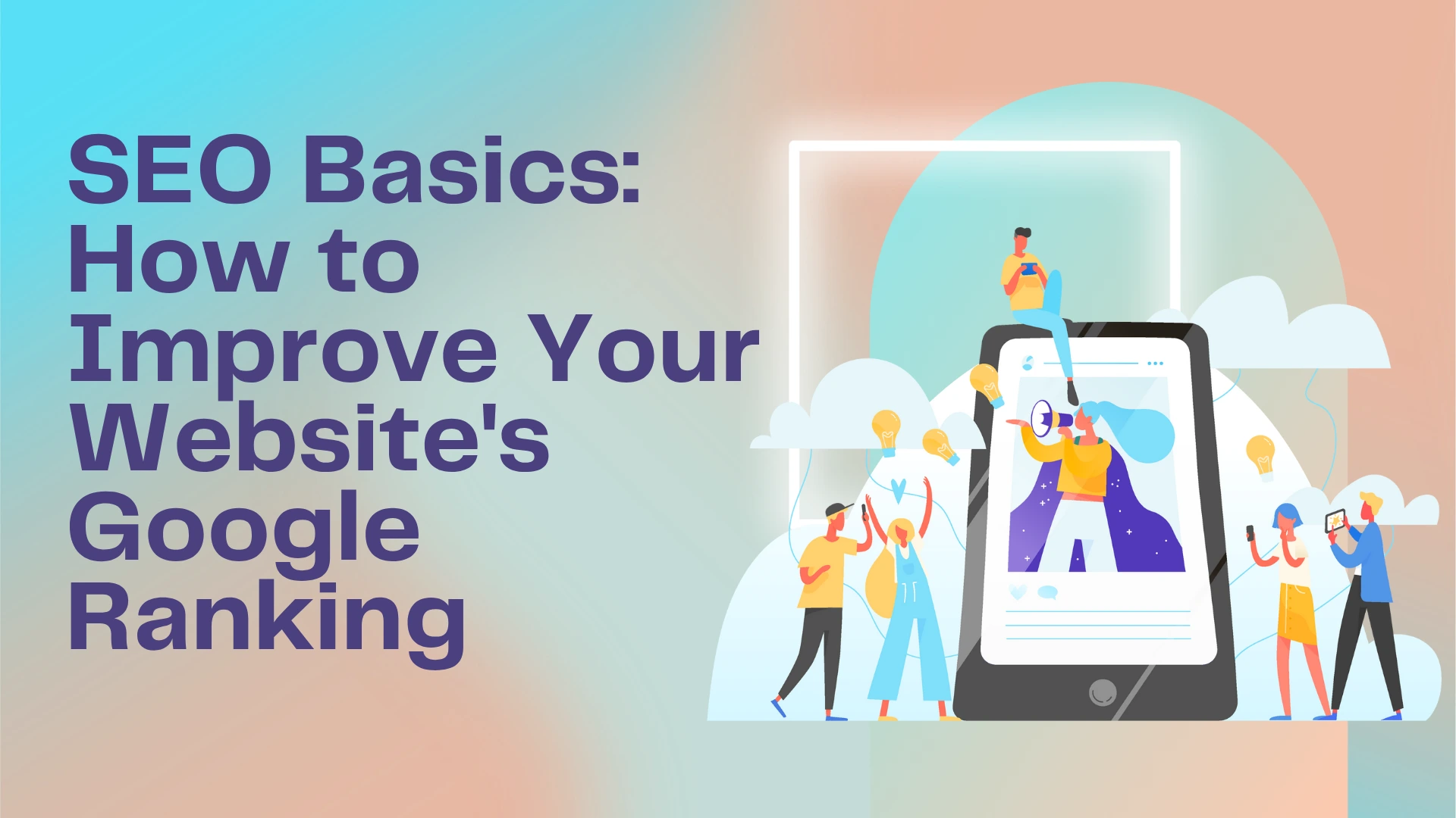 SEO Basics: How to Improve Your Website's Google Ranking