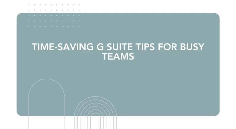 Time-Saving G Suite Tips for Busy Teams