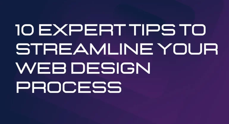 10 Expert Tips to Streamline Your Web Design Process
